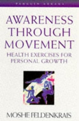 Awareness through movement by Moshé Feldenkrais