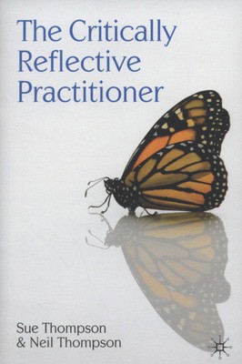 The Critically Reflective Practitioner | Sue Thompson, Neil Thompson