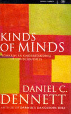 Kinds of minds by Daniel C. Dennett