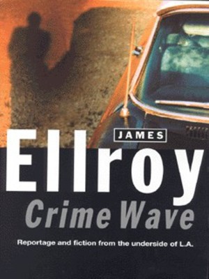 Crime Wave | James Ellroy