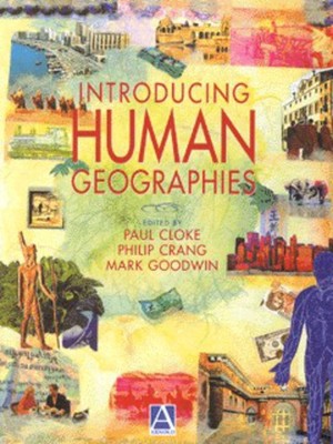 Introducing Human Geographies | etc., Mark Goodwin, Paul Cloke, Philip Crang