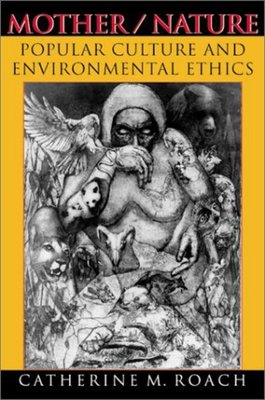 Mother/Nature: Popular Culture and Environmental Ethics | Catherine M. Roach