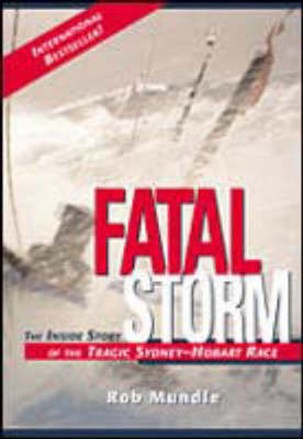 Fatal Storm: The inside Story of the Tragic Sydney-Hobart Race | Rob Mundle
