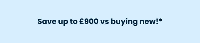 Save up to £900 vs Buying New