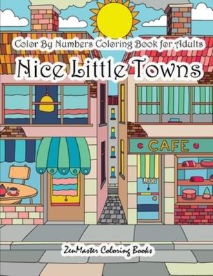 Color By Numbers Coloring Book for Adults Nice Little Town - Zenmaster Coloring Books - Paperback - Used