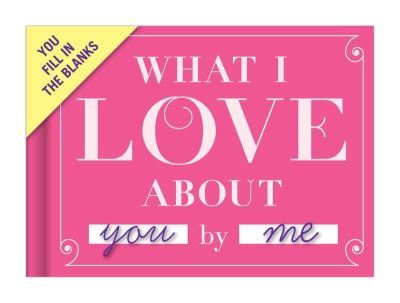 Knock Knock What I Love about You Book Fill in the Love Fill-in-the-Blank Book & Gift Journal - Knock Knock - Notebook / blank book - Used